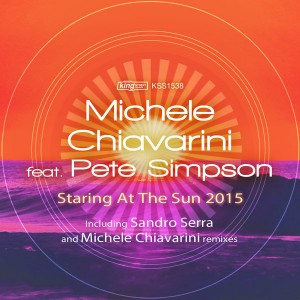 Michele Chiavarini feat. Pete Simpson - Staring At The Sun 2015 [King Street]