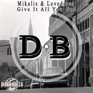 Mikalis & Lovedisco - Give It All You Got [Disco Balls Records]