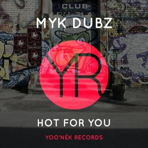 Myk Dubz - Hot For You [Yoo'nek Records]