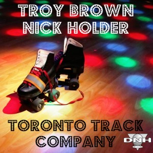 Nick Holder & Troy Brown - Toronto Track Company [DNH]