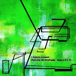 Patrick Di Stefano - Make It E.P. (I-Robots present Patrick Di Stefano) [Opilec Music]