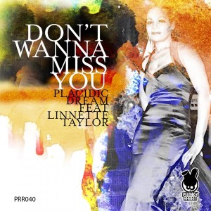Placidic Dream feat. Linnette Taylor - Don't Wanna Miss You [Phunky Rabbit Records]
