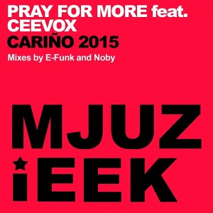 Pray For More feat. Ceevox - Carino 2015 (Remixes) [Mjuzieek Digital]