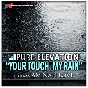 Pure Elevation feat. Aminah Love - Your Touch, My Rain [Korner Gruve Records]