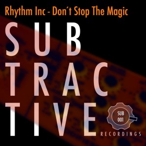 Rhythm Inc - Don't Stop The Magic [Subtractive Recordings]
