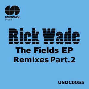 Rick Wade - The Fields Remixes, Pt. 2 [UNKNOWN season]