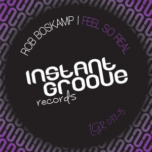 Rob Boskamp - Feel So Real [Instant Groove Records]