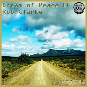 Rob Clarke - Dream of Peace EP [Beats Me Music]