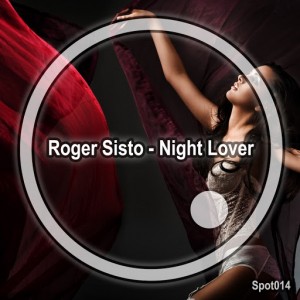 Roger Sisto - Night Lover [Spot Records]