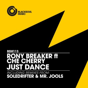 Rony Breaker feat. Che Cherry - Just Dance (incl. Soledrifter & Mr. Jools Remixes) [Blacksoul]