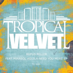Rufus Miller - Need You More EP [Tropical Velvet]