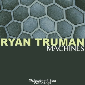 Ryan Truman - Machines [Subcommittee Recordings]