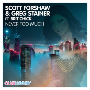 Scott Forshaw & Greg Stainer - Never Too Much featuring Brit Chick [Club Luxury]