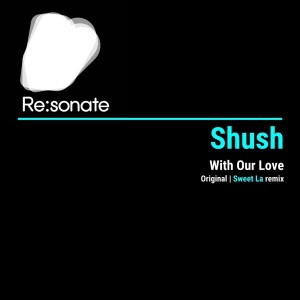 Shush - With Our Love [ReSonate]