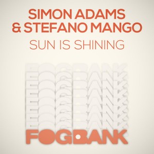 Simon Adams, Stefano Mango - Sun Is Shining [Fogbank]
