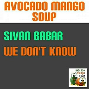 Sivan Babar - We Don't Know [Avocado Mango Soup]