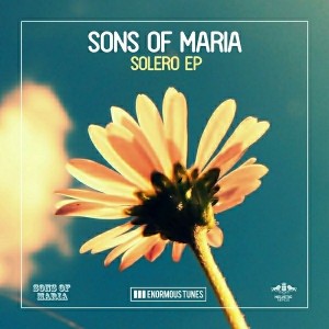 Sons Of Maria - Solero [Enormous Tunes]