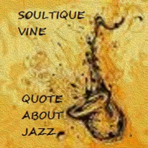 Soultique Vine - Quotes About Jazz [Golden Stone Entertainment]