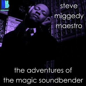 Steve Miggedy Maestro - The Adventures Of The Magic Soundbender [MMP Records]