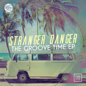 Stranger Danger - The Groove Time EP [Doin Work Records]