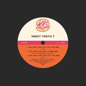 Sweet Tooth T - She Can't Love You [Super Weird Substance Limited]