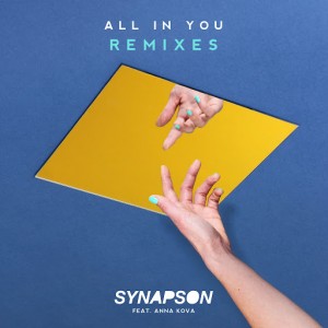 Synapson feat. Anna Kova - All In You [Remixes] [Parlophone]