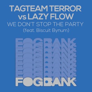 Tagteam Terror vs Lazy Flow - We Don't Stop The Party [Fogbank]
