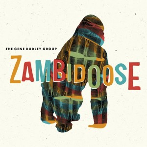 The Gene Dudley Group - Zambidoose [Wah Wah 45s]