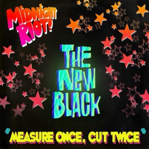 The New Black - Measure Once, Cut Twice [Midnight Riot]