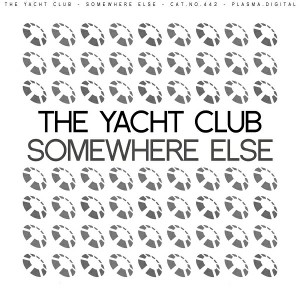 The Yacht Club - Somewhere Else [plasma.digital]
