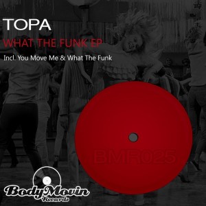 Topa - What The Funk [Body Movin Records]