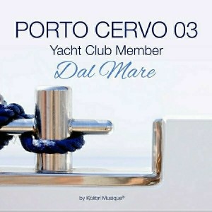 Various Artists - Porto Cervo 03 Yacht Club Member dal Mare [Kolibri Musique]