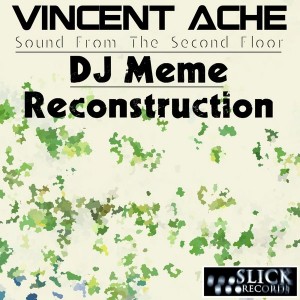 Vincent Ache - Sound From The Second Floor (DJ Meme Reconstruction) [SLiCK Records]