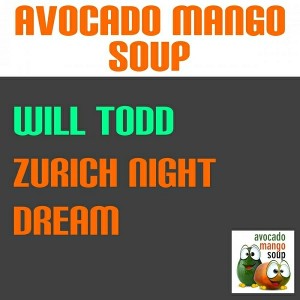 Will Todd - Zurich Night Dream [Avocado Mango Soup]