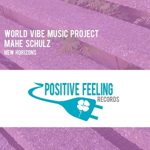 World Vibe Music Project & Mahe Schulz - New Horizons [Positive Feeling Records]