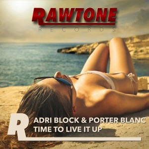 Adri Block & Porter Blanc - Time To Live It Up