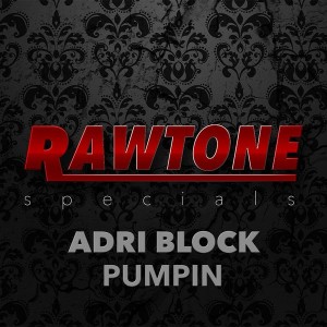 Adri Block - Pumpin [Rawtone Recordings]