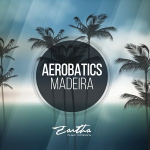 Aerobatics - Madeira [Zartha Music]