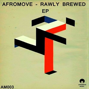 AfroMove - Rawly Brewed EP [AfroMove Music]