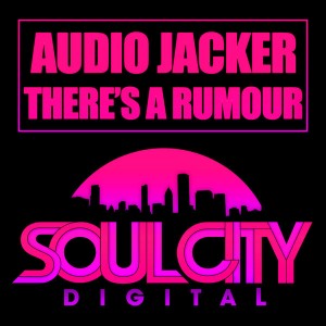 Audio Jacker - There's A Rumour [Soul City Digital]
