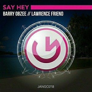 Barry Obzee, Lawrence Friend - Say Hey [Jango Music]