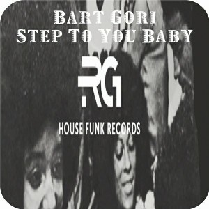 Bart Gori - Step To You Baby [Rg House Funk Record]
