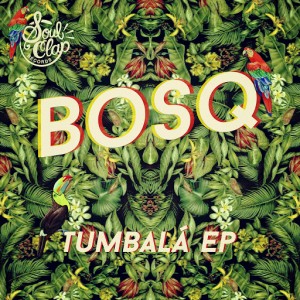 Bosq - Tumbalá - EP [Soul Clap Records]