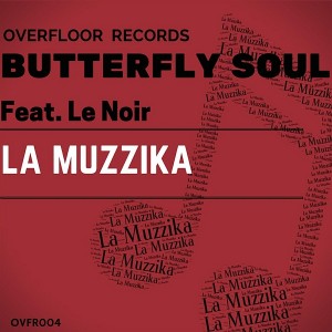 Butterfly Soul feat. Le Noir - La Muzzika [Overfloor Records]