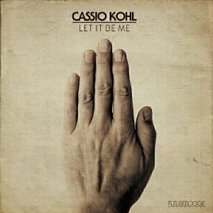 Cassio Kohl - Let It Be Me [Futureboogie Recordings]