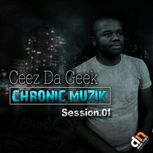 Ceez Da Geek - Chronic Muzik Session 1 [Deep Night Entertainment]