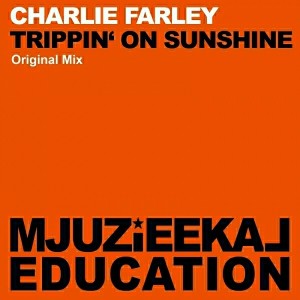 Charlie Farley - Trippin' On Sunshine [Mjuzieekal Education Digital]