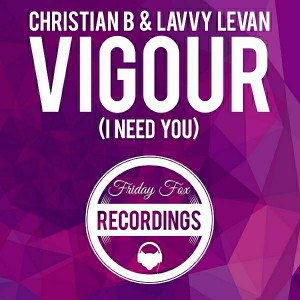 Christian B and Lavvy Levan - Vigour (I Need You)