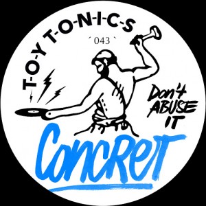 Concret - Don't Abuse It [Toy Tonics]