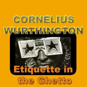 Cornelius Wurthington - Etiquette In The Ghetto [So Sound Recordings]